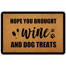 Load image into Gallery viewer, Front Door Mat Welcome Mat Hope You Brought Wine and Dog Treats Flannel  Non Slip Backing Funny Doormat Indoor Outdoor Rug

